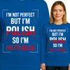 'I'M NOT PERFECT BUT I'M POLISH SO I'M PRETTY CLOSE'