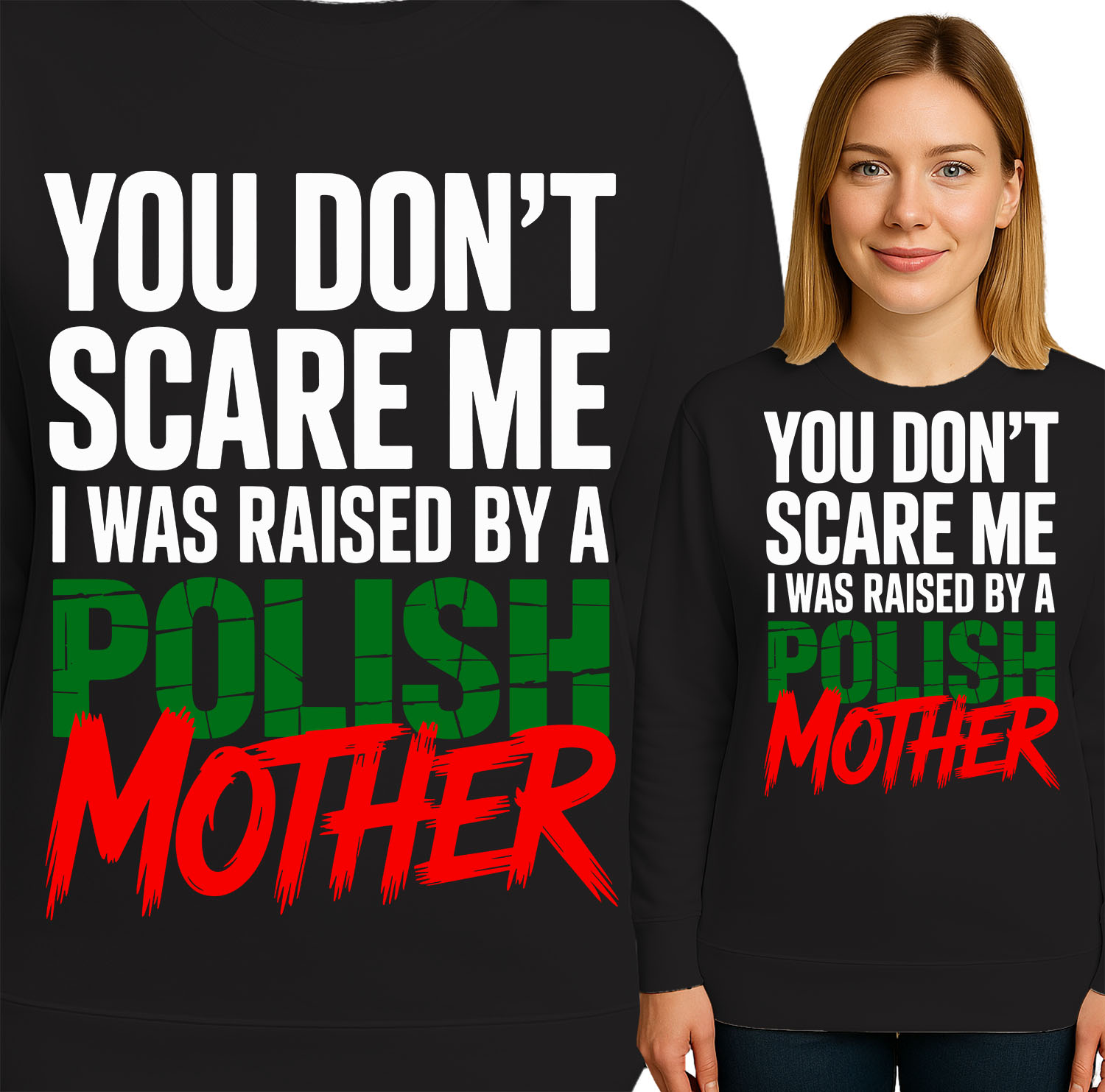'YOU DON'T SCARE ME I WAS RAISED BY A POLISH MOTHER'