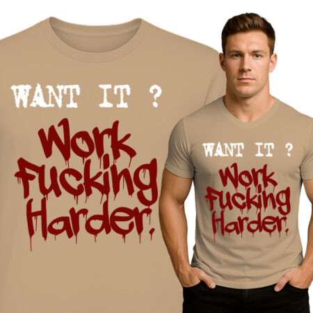 'Want It? Work F*****g Harder.'