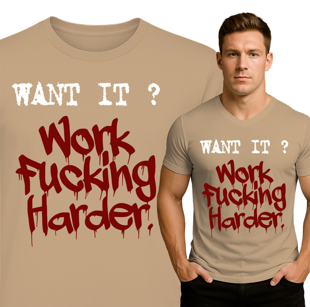 'Want It? Work F*****g Harder.'