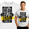 'Don't dream of it Train for it'
